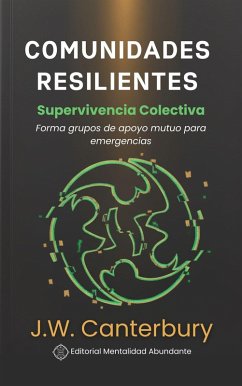 Cover Comunidades Resilientes: Supervivencia Colectiva Forma grupos de apoyo mutuo para emergencias (eBook, ePUB)