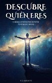 DESCUBRE QUIÉN ERES: El Manual Definitivo para Despertar tu Potencial Ilimitado (eBook, ePUB)
