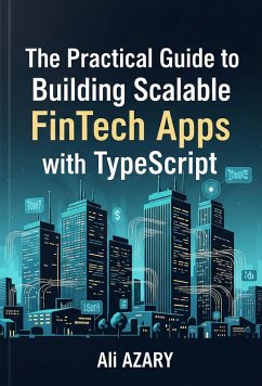 Cover The Practical Guide to Building Scalable FinTech Apps with TypeScript (eBook, ePUB)