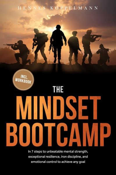 The Mindset Bootcamp: In 7 steps to unbeatable mental strength, exceptional resilience, iron discipline, and emotional control to achieve any goal - including workbook (eBook, ePUB) The Mindset Bootcamp: In 7 steps to unbeatable mental strength, exceptional resilience, iron discipline, and emotional control to achieve any goal - including workbook (eBook, ePUB)