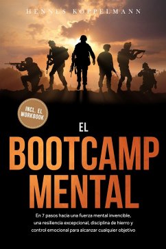 Cover El Bootcamp Mental: En 7 pasos hacia una fuerza mental invencible, una resiliencia excepcional, disciplina de hierro y control emocional para alcanzar cualquier objetivo - incluye el workbook (eBook, ePUB)