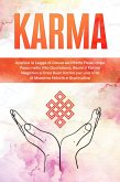 Karma: Applica la Legge di Causa ed Effetto Passo dopo Passo nella Vita Quotidiana, Risolvi il Karma Negativo e Crea Buon Karma per una Vita di Massima Felicità e Gratitudine (eBook, ePUB)