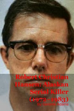 Robert Christian Hansen: Alaskan Serial Killer (1972-1983) (eBook, ePUB) - Adams, Gerome