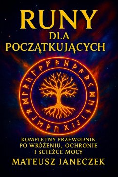 Cover Runy dla Poczatkujacych - Kompletny przewodnik po wrózeniu, ochronie i sciezce mocy (Runes for Beginners - A Complete Guide to Divination, Protection and the Path of Power, #1) (eBook, ePUB)