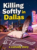 Killing Softly in Dallas (Indira Sanjeev Harnoor's Comedy Series, #1) (eBook, ePUB)