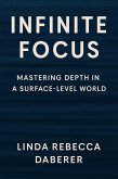 Infinite Focus: Mastering Depth in a Surface-Level World (eBook, ePUB)