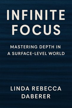 Cover Infinite Focus: Mastering Depth in a Surface-Level World (eBook, ePUB)