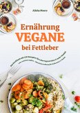 Vegane Ernährung bei Fettleber: Das Kochbuch mit 150 Rezepten für Leberregeneration & mehr Vitalität (Leber natürlich entgiften - pflanzliche Ernährung für Stoffwechsel & Vitalität) (eBook, ePUB)