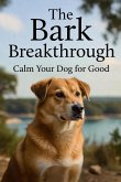 The Bark Breakthrough: Calm Your Dog for Good (eBook, ePUB)