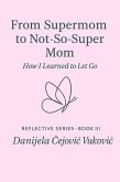 From Supermom to Not-So-Super Mom (Reflective Series, #3) (eBook, ePUB)