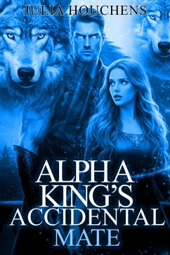 Alpha King's Accidental Mate (eBook, ePUB) - Houchens, Julia