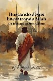 Buscando Jesus Encontrando Allah (Da Trindade ao Monoteísmo) (eBook, ePUB)