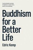 Buddhism for a Better Life: Practical Buddhist Teachings for Beginners to Reduce Stress, Anxiety, and Overthinking (eBook, ePUB)