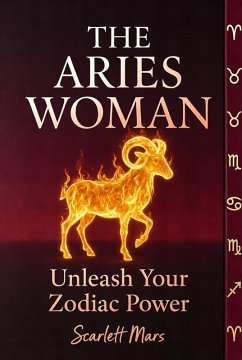 Cover The Aries Woman: Unleash Your Zodiac Power (Astrology For Women, #1) (eBook, ePUB)