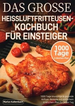 Das grosse heissluftfritteusen-kochbuch für einsteiger - Kaltenbach, Marius Das grosse heissluftfritteusen-kochbuch für einsteiger - Kaltenbach, Marius