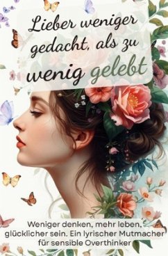 Lieber weniger gedacht, als zu wenig gelebt. Weniger denken, mehr leben, glücklicher sein - Csöff, Michael Lieber weniger gedacht, als zu wenig gelebt. Weniger denken, mehr leben, glücklicher sein - Csöff, Michael