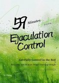 59 Minutes Ejaculation Control - Stop Premature Ejaculation - Last Longer in Bed Starting Tonight (eBook, ePUB)