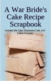 A War Bride's Cake Recipe Scrapbook (Includes War Cake, Depression Cake and Icebox Fruitcake) (eBook, ePUB) A War Bride's Cake Recipe Scrapbook (Includes War Cake, Depression Cake and Icebox Fruitcake) (eBook, ePUB)