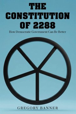 Cover The Constitution of 2288: How Democratic Government Can Be Better (eBook, ePUB)