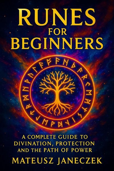 Runes for Beginners - A Complete Guide to Divination, Protection and the Path of Power (eBook, ePUB) Runes for Beginners - A Complete Guide to Divination, Protection and the Path of Power (eBook, ePUB)