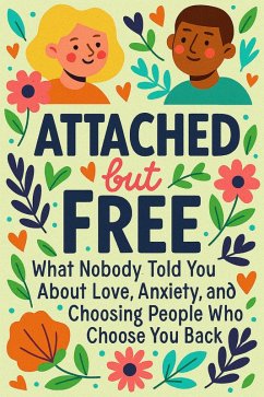 Attached but Free: What Nobody Told You About Love, Anxiety, and Choosing People Who Choose You Back (eBook, ePUB) - Forge, Eli