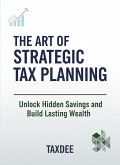 The Art of Strategic Tax Planning: Unlock Hidden Savings and Build Lasting Wealth (eBook, ePUB)