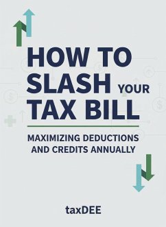 Cover How to Slash Your Tax Bill: Maximizing Deductions and Credits Annually (eBook, ePUB)