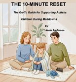 THE 10-MINUTE RESET The Go-To Guide for Supporting Autistic Children During Meltdowns (eBook, ePUB)