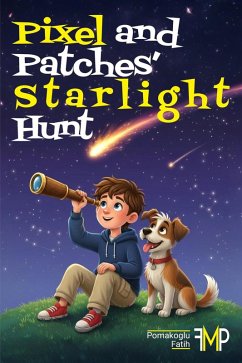 Pixel and Patches' Starlight Hunt (eBook, ePUB) - Fmp; Pomakoglu, Fatih Pixel and Patches' Starlight Hunt (eBook, ePUB) - Fmp; Pomakoglu, Fatih