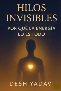 Hilos invisibles: por qué la energía lo es todo (eBook, ePUB) - Yadav, Desh