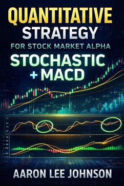 Quantitative Strategy for Stock Market Alpha: Stochastic + MACD (eBook, ePUB) - Johnson, Aaron Lee