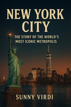 New York city: The story of the world's most iconic metropolis (eBook, ePUB) - Virdi, Sunny New York city: The story of the world's most iconic metropolis (eBook, ePUB) - Virdi, Sunny