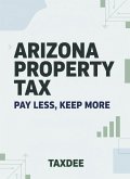 Arizona Property Tax: Pay Less, Keep More (eBook, ePUB)
