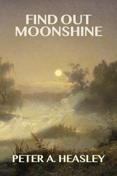 Find Out Moonshine (eBook, ePUB) - Heasley, Peter A