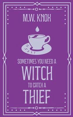 Sometimes You Need a Witch to Catch a Thief (eBook, ePUB) Sometimes You Need a Witch to Catch a Thief (eBook, ePUB)