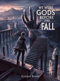 We Were Gods Before the Fall (eBook, ePUB)