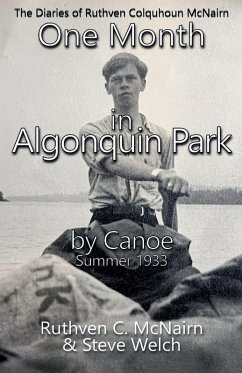 One Month in Algonquin Park by Canoe Summer 1933 - McNairn, Ruthven C.; Welch, Steve One Month in Algonquin Park by Canoe Summer 1933 - McNairn, Ruthven C.; Welch, Steve
