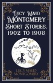 Lucy Maud Montgmery Short Stories, 1902 to 1903 Lucy Maud Montgmery Short Stories, 1902 to 1903