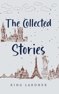 The Collected Stories - Ring Lardner The Collected Stories - Ring Lardner