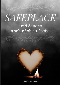 Safeplace ...und danach mach mich zu Asche