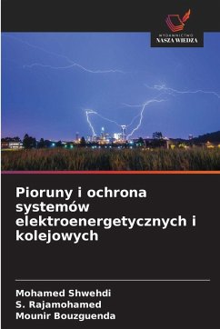 Pioruny i ochrona systemów elektroenergetycznych i kolejowych - Shwehdi, Mohamed;Rajamohamed, S.;Bouzguenda, Mounir Pioruny i ochrona systemów elektroenergetycznych i kolejowych - Shwehdi, Mohamed;Rajamohamed, S.;Bouzguenda, Mounir