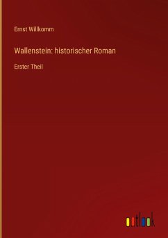 Wallenstein: historischer Roman - Willkomm, Ernst