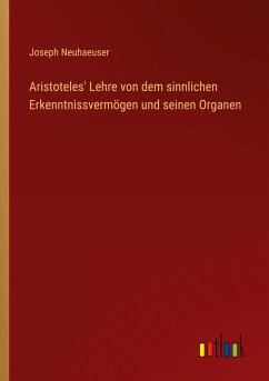 Cover Aristoteles' Lehre von dem sinnlichen Erkenntnissvermögen und seinen Organen