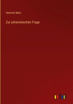 Zur johanneischen Frage - Merz, Heinrich