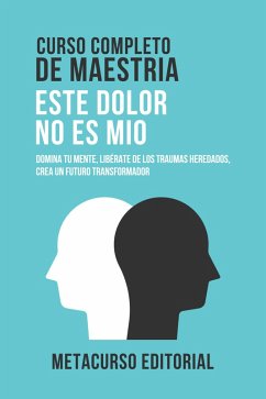 Curso Completo De Maestria Este Dolor No Es Mio (eBook, ePUB) - Metacurso Editorial Curso Completo De Maestria Este Dolor No Es Mio (eBook, ePUB) - Metacurso Editorial
