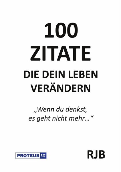 100 Zitate die dein Leben verändern 100 Zitate die dein Leben verändern