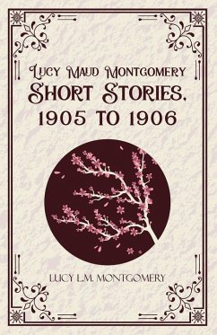Cover Lucy MaudMontgomery Short Stories, 1905 to 1906