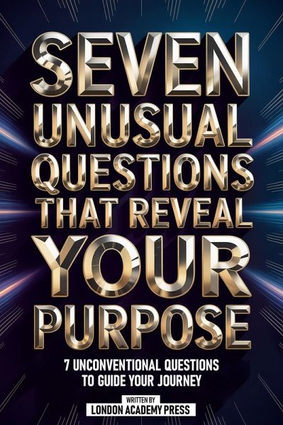 Seven Unusual Questions That Reveal Your Purpose (eBook, ePUB) Seven Unusual Questions That Reveal Your Purpose (eBook, ePUB)