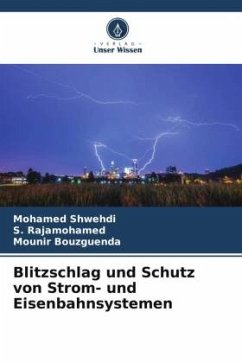 Blitzschlag und Schutz von Strom- und Eisenbahnsystemen - Shwehdi, Mohamed;Rajamohamed, S.;Bouzguenda, Mounir Blitzschlag und Schutz von Strom- und Eisenbahnsystemen - Shwehdi, Mohamed;Rajamohamed, S.;Bouzguenda, Mounir