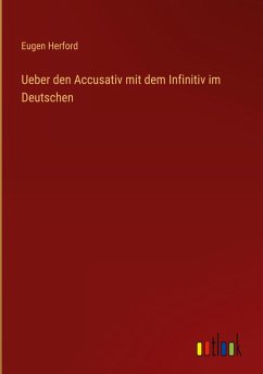 Ueber den Accusativ mit dem Infinitiv im Deutschen - Herford, Eugen